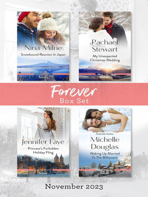 cover image of Forever Box Set Nov 2023/Snowbound Reunion In Japan/My Unexpected Christmas Wedding/Princess's Forbidden Holiday Fling/Waking Up Married
